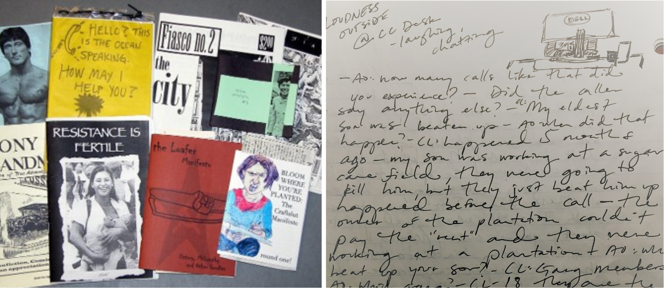 Two images. On the left: a compilation of zine covers ('resistance is fertile'; 'This is the ocean speaking. How may I help you?'; 'Fiasco no. 2. The city'. On the right: handwritten notes, "Ao: how many calls like that did you experience? Did the caller say anything else? - 'My eldest son was beaten up..."